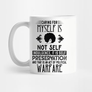 Caring for myself is not self-indulgence it is self-preservation and that is an act of political warfare Mug